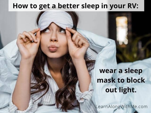 Wearing a sleep mask to block out bright lights may help you get a better sleep in your RV.