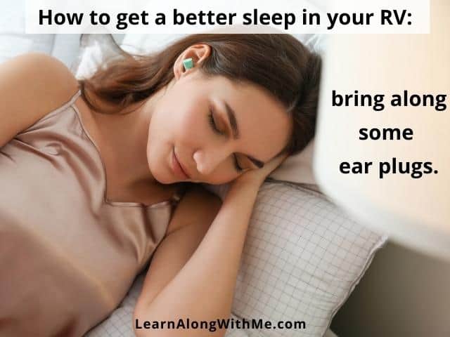 Wearing ear plugs in your RV may help you sleep better by blocking out disturbing noises.