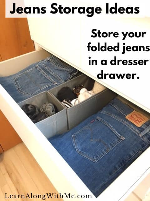 If you have the room for it in your dresser drawer, a popular way to store jeans is to put your folded jeans in a dresser drawer.