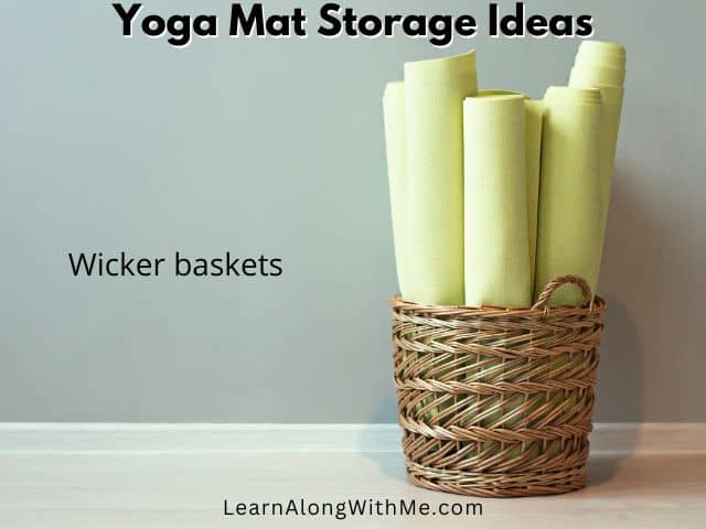 Tall wicker baskets can work well to store yoga mats, but if the wood or reeds crack it can scratch your mats.